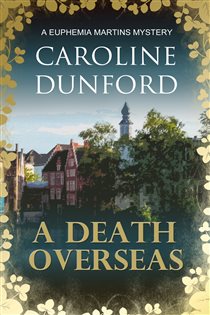 Book cover: A Death Overseas (Euphemia Martins Mystery 10) (Book 10 of A Euphemia Martins Mystery) by Caroline Dunford (preview)