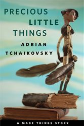 Book cover: Precious Little Things, by Adrian Tchaikovsky (preview)