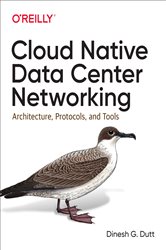 Book cover: Cloud Native Data Center Networking, by Dinesh G. Dutt (preview)