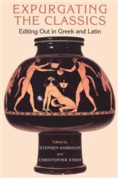 Expurgating the Classics: Editing Out in Greek and Latin