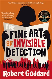 Book cover: The Fine Art of Invisible Detection, by Robert Goddard (preview)
