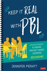 Keep It Real With PBL, Secondary: A Practical Guide for Planning Project-Based Learning