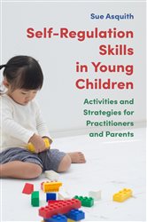 Self-Regulation Skills in Young Children: Activities and Strategies for Practitioners and Parents