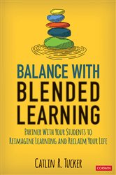 Balance With Blended Learning: Partner With Your Students to Reimagine Learning and Reclaim Your Life