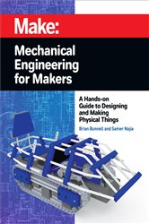 Book cover: Mechanical Engineering for Makers, by Brian Bunnell (preview)