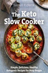 The Keto Slow Cooker: Simple, Delicious, Healthy Ketogenic Recipes for Busy People