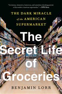 Book cover: The Secret Life of Groceries, by Benjamin Lorr (preview)