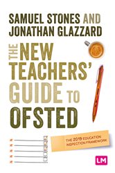 The New Teacher&#x2019;s Guide to OFSTED: The 2019 Education Inspection Framework