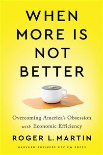 Book cover: When More Is Not Better, by Roger L. Martin (preview)