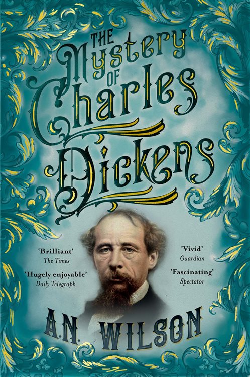 The Mystery Of Charles Dickens By A N Wilson Ebook 9599