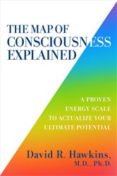 Book cover: The Map of Consciousness Explained, by David R. Hawkins (preview)
