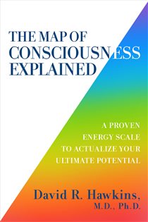 Book cover: The Map of Consciousness Explained, by David R. Hawkins (preview)