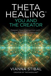 Book cover: ThetaHealing®: You and the Creator, by Vianna Stibal (preview)