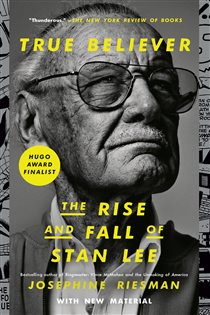 Book cover: True Believer: The Rise and Fall of Stan Lee, by Josephine Riesman (preview)