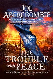 Book cover: The Trouble With Peace, by Joe Abercrombie (preview)