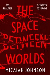Book cover: The Space Between Worlds, by Micaiah Johnson (preview)