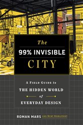 Book cover: The 99% Invisible City, by Roman Mars (preview)