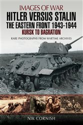 Book cover: Hitler Versus Stalin: The Eastern Front, 1943–1944, by Nik Cornish (preview)
