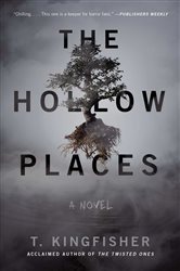 Book cover: The Hollow Places, by T. Kingfisher (preview)