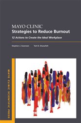 Book cover: Mayo Clinic Strategies To Reduce Burnout, by Swensen, Stephen MD, MMM (preview)