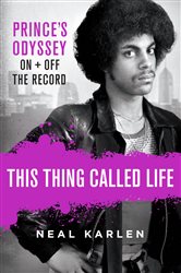 This Thing Called Life: Prince&#x27;s Odyssey, On and Off the Record