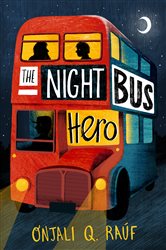 Book cover: The Night Bus Hero, by Onjali Q. Raúf (preview)