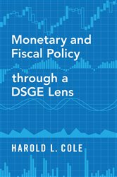 Book cover: Monetary and Fiscal Policy through a DSGE Lens, by Harold L. Cole (preview)