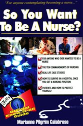 So You Want to Be a Nurse?: Fell&#x27;s Offical Know-it-All Guide