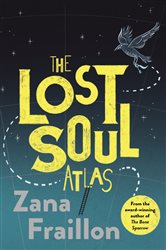 Book cover: The Lost Soul Atlas, by Zana Fraillon (preview)