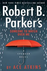 Book cover: Robert B. Parker's Someone to Watch Over Me (Book 49 of Spenser) by Ace Atkins (preview)