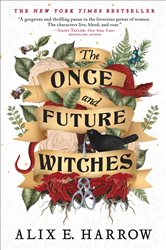 Book cover: The Once and Future Witches, by Alix E. Harrow (preview)