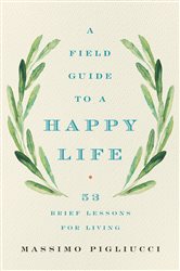 Book cover: A Field Guide to a Happy Life, by Massimo Pigliucci (preview)