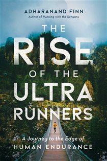 Book cover: The Rise of the Ultra Runners, by Adharanand Finn (preview)