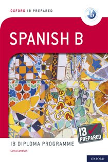 Book cover: Oxford Resources for IB Diploma Programme: IB Prepared: Spanish B, by Carina Gambluch (preview)