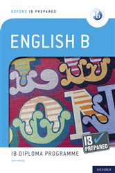Book cover: Oxford IB Prepared: English B: IB Diploma Programme, by Kevin Morley (preview)