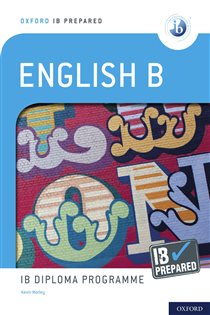 Book cover: Oxford IB Prepared: English B: IB Diploma Programme, by Kevin Morley (preview)