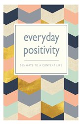 Everyday Positivity: 365 Ways to a Content Life