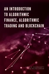 Book cover: An Introduction to Algorithmic Finance, Algorithmic Trading and Blockchain, by Satya Chakravarty (preview)