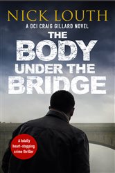 Book cover: The Body Under the Bridge (Book 5 of DCI Craig Gillard Crime Thrillers) by Nick Louth (preview)