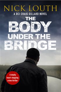 Book cover: The Body Under the Bridge (Book 5 of DCI Craig Gillard Crime Thrillers) by Nick Louth (preview)