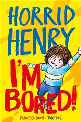 Book cover: Horrid Henry: I'm Bored! (Book 1 of Horrid Henry) by Francesca Simon (preview)