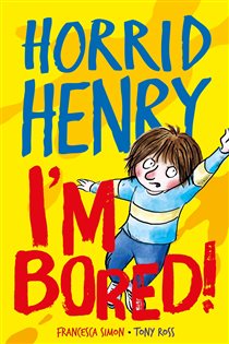 Book cover: Horrid Henry: I'm Bored! (Book 1 of Horrid Henry) by Francesca Simon (preview)