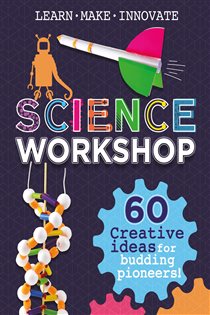 Book cover: Science Workshop: Creative Ideas for Budding Pioneers, by Anna Claybourne (preview)