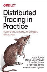 Distributed Tracing in Practice: Instrumenting, Analyzing, and Debugging Microservices