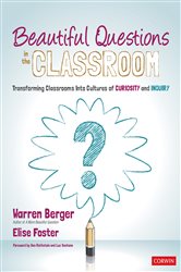 Beautiful Questions in the Classroom: Transforming Classrooms Into Cultures of Curiosity and Inquiry