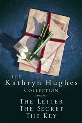 The Kathryn Hughes Collection: THE LETTER, THE SECRET and THE KEY