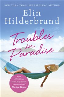 Book cover: Troubles in Paradise, by Elin Hilderbrand (preview)