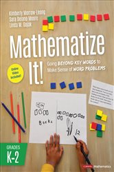 Mathematize It! [Grades K-2]: Going Beyond Key Words to Make Sense of Word Problems, Grades K-2