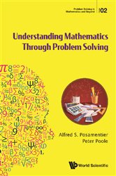 Book cover: Understanding Mathematics Through Problem Solving (Book 2 of Problem Solving In Mathematics And Beyond) by Alfred S Posamentier (preview)
