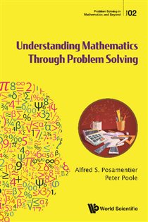 Book cover: Understanding Mathematics Through Problem Solving (Book 2 of Problem Solving In Mathematics And Beyond) by Alfred S Posamentier (preview)